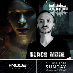 Black Mode - LETS TECHNO radio show June 2025 @ Fnoob Techno