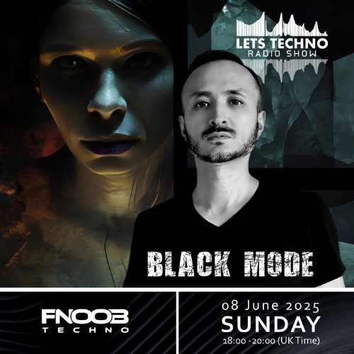 Black Mode - LETS TECHNO radio show June 2025 @ Fnoob Techno
