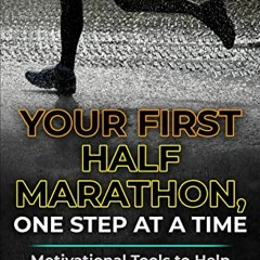 Access PDF EBOOK EPUB KINDLE Your First Half Marathon, One Step at a Time: Motivation