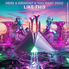 Merk & Kremont x Too Many Zooz - Like This