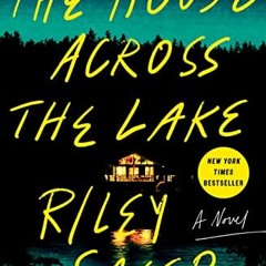 Access PDF 📬 The House Across the Lake: A Novel by  Riley Sager [KINDLE PDF EBOOK EP