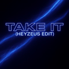 TAKE IT (HEYZEUS EDIT)