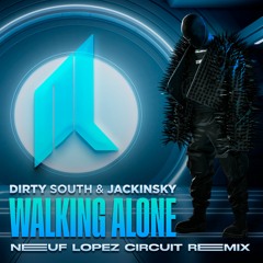 Dirty South & Jackinsky - Walking Alone (Neuf Lopez Circuit Remix 2024) *FREE DOWNLOAD*