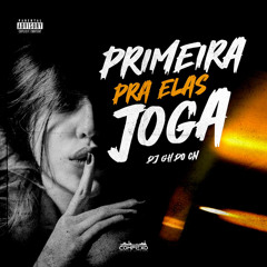 MTG PRIMEIRA PRA ELAS JOGAR - DJ GH DA CN