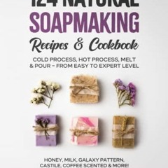 PDF (read online) 124 Natural Soapmaking Recipes & Cookbook: Cold Process, Hot Process, Melt and