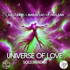L.A EsTuDioS vs Mainslead feat. Pau.lean - Universe of Love (Sold3k Remix)