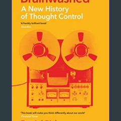 Read eBook [PDF] 📖 Brainwashed: A New History of Thought Control (Wellcome Collection)     Kindle