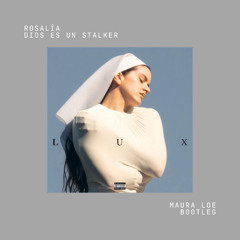 Rosalía - Dios Es Un Stalker (Maura Loe Bootleg) [FREE DOWNLOAD]