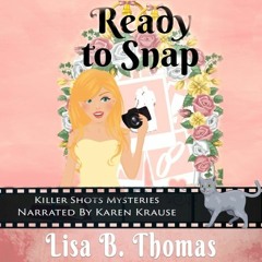 Ready To Snap  (Killer Shots Mysteries, Book 4) - Written by Lisa B. Thomas - Read by Karen Krause