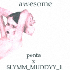 awesome w/ SLYMM_MUDDYY_1 (hella stitches)