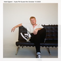 Matt Egbert - Hyde FM Guest Mix [10/10/23]