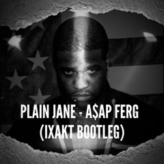 PLAIN JANE - A$AP FERG (IXAKT BOOTLEG)