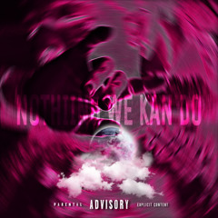 N0THING WE KAN D0