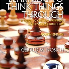 ✔️ [PDF] Download Learning to Think Things Through: A Guide to Critical Thinking Across the Curr