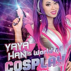 VIEW EPUB 📄 Yaya Han's World of Cosplay: A Guide to Fandom Costume Culture by Yaya H