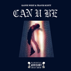 CAN U BE (with Travis Scott)