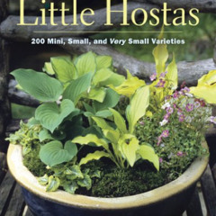 [GET] PDF 💙 The Book of Little Hostas: 200 Small, Very Small, and Mini Varieties by