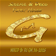 Soulful & Disco Funky House 38-25  DJ GM