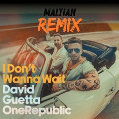 David Guetta & OneRepublic - I Don't Wanna Wait (Maltian Remix) FREE DOWNLOAD