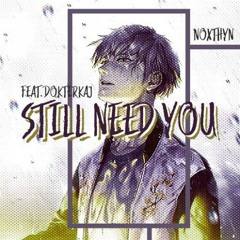 Still Need You (ft. DokterKaj)