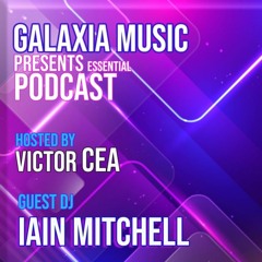 Victor Cea & Iain Mitchell @ Galaxia Music Podcast #017