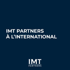 IMT Partners à linternational entre proximité, expertise locale et réseau en pleine expansion