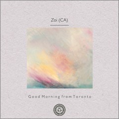Zoi (CA) : Good Morning from Toronto