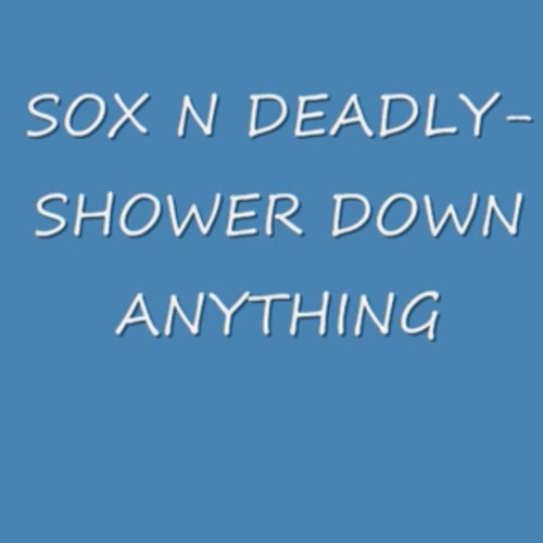 Sox n deadly - Shower down anything