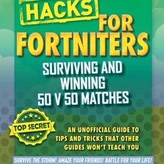 ⚡Read🔥Book Fortnite Battle Royale Hacks: Surviving and Winning 50 v 50 Matches: An Unofficial G