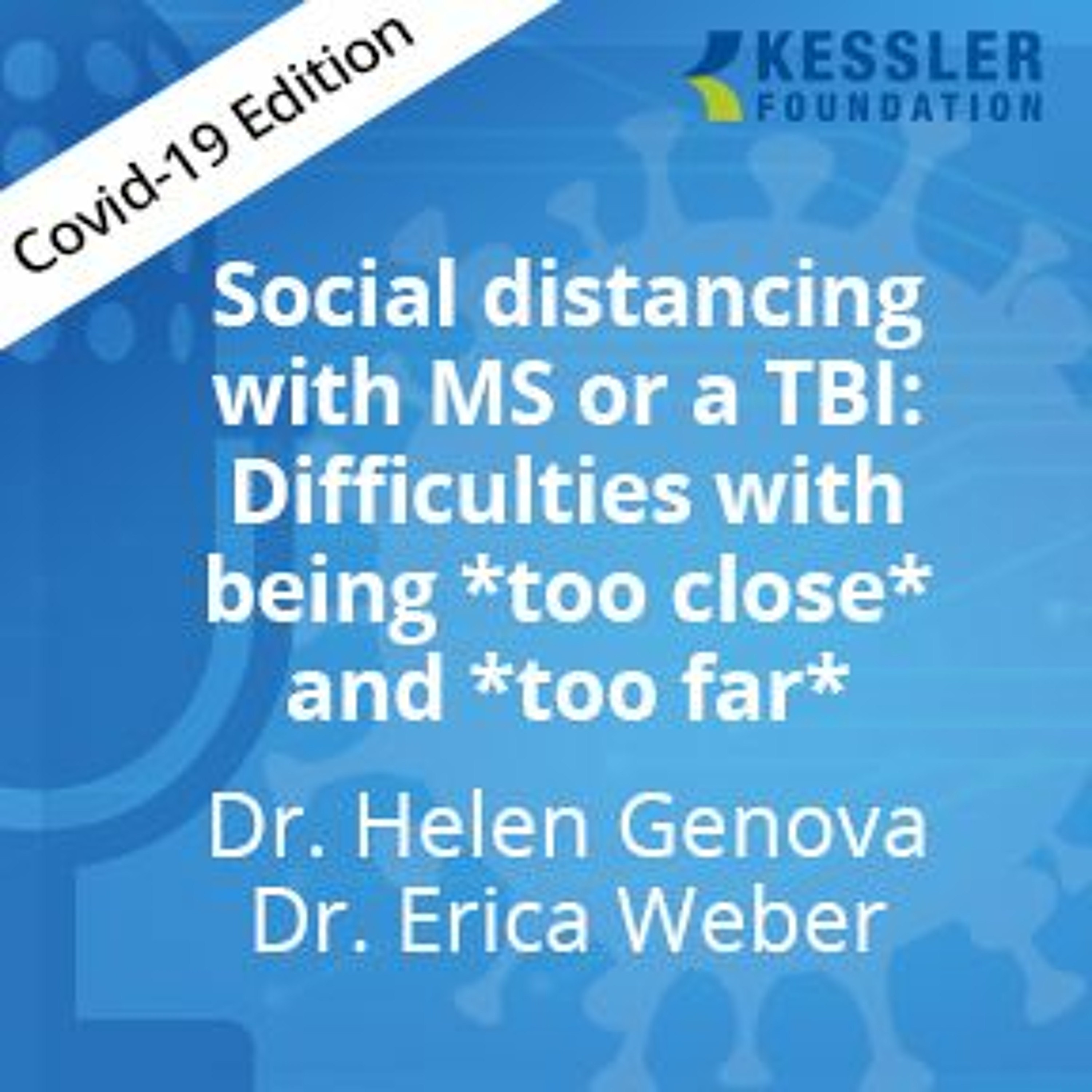 Social distancing with MS or a TBI: Difficulties with being *too close* and *too far*-COVID-19, Ep3