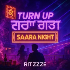 8. TURN UP SAARA NIGHT ft Sher Gillz - Ritzzze