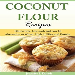 READ⚡[EBOOK]❤ Coconut Flour Recipes: Gluten Free, Low-Carb, and Low GI Alternati