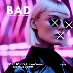Roni Joni X Adnan Veron, David Guetta, Showtek Ft.Vassy - Bad (Mashup Gopek Edit) Bootleg