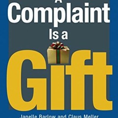 [Access] KINDLE PDF EBOOK EPUB A Complaint Is a Gift: Recovering Customer Loyalty Whe