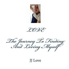 VIEW EBOOK 💖 LOVE The Journey To Finding And Loving Myself by  J J Love [EBOOK EPUB