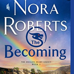 VIEW KINDLE 💔 The Becoming: The Dragon Heart Legacy, Book 2 by  Nora Roberts PDF EBO