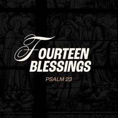 Fourteen Blessings - Psalm 23