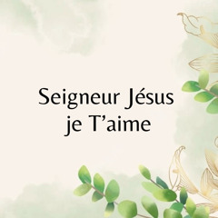 Seigneur Jésus je T’aime ( Lord I just love You )