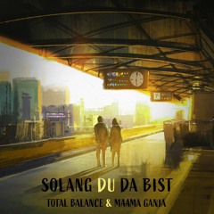 Total Balance - Solang Du Da Bist Feat. Maama Ganja