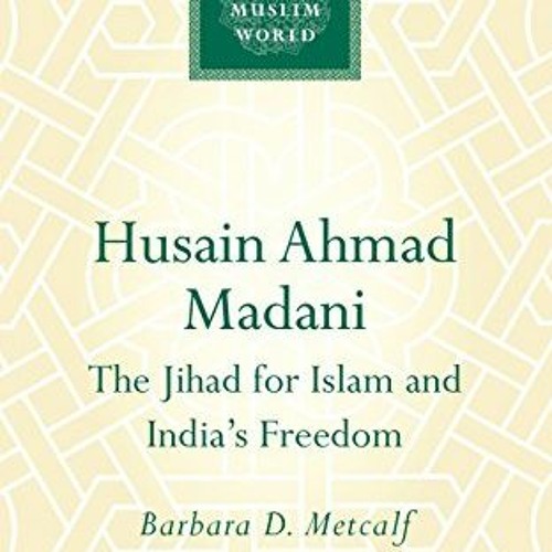 [View] EBOOK EPUB KINDLE PDF Husain Ahmad Madani (Makers of the Muslim World) by  Barbara D. Metcalf