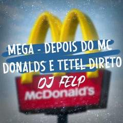 MEGA - DEPOIS DO MC DONALDS E TETEL DIRETO = DJ FELP