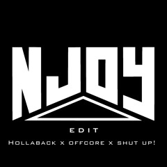 Hollaback x Offcore x Shut Up! (NJOY Edit) (FREE DOWNLOAD)