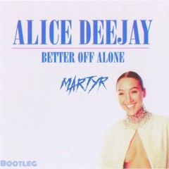 Alice DJ - Better Off Alone (MARTYR Bootleg)