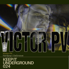Keep It Underground 024 - Victor PV