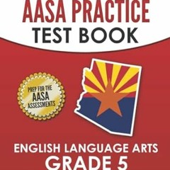 PDF [Download] ARIZONA TEST PREP AASA Practice Test Book English Language Arts Grade