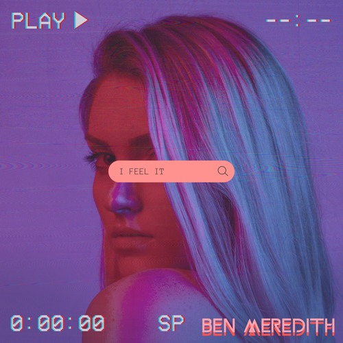 I Feel It ( Ben Meredith ) Original Mix