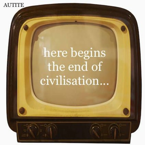 Here Begins The End Of Civilisation...