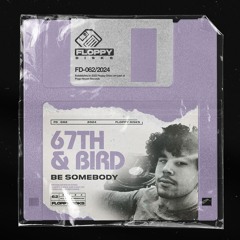 67TH & BIRD - Be Somebody [FD062] Floppy Disks