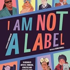 PDF (Best Book) I Am Not a Label: 34 disabled artists, thinkers, athletes and activists from pa