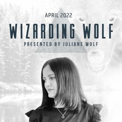 Wizarding Wolf Radio | April 2022 | Juliane Wolf | Proton Radio & DI.FM Progressive